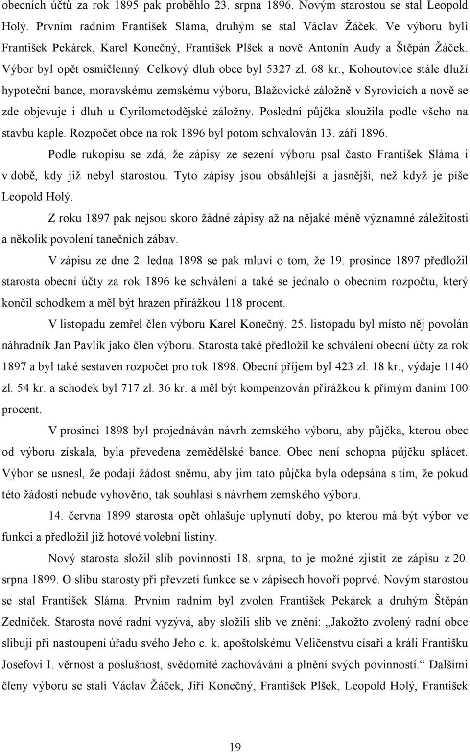 , Kohoutovice stále dluží hypoteční bance, moravskému zemskému výboru, Blažovické záložně v Syrovicích a nově se zde objevuje i dluh u Cyrilometodějské záložny.