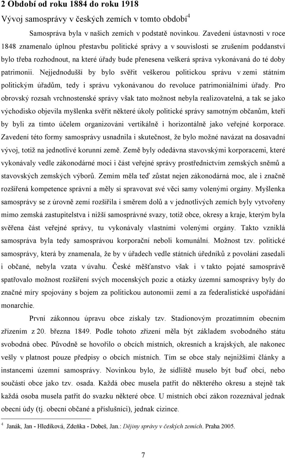 doby patrimonii. Nejjednodušší by bylo svěřit veškerou politickou správu v zemi státním politickým úřadům, tedy i správu vykonávanou do revoluce patrimoniálními úřady.