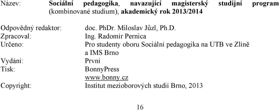 Radomír Pernica Určeno : Pro studenty oboru Sociální pedagogika na UTB ve Zlíně a IMS Brno