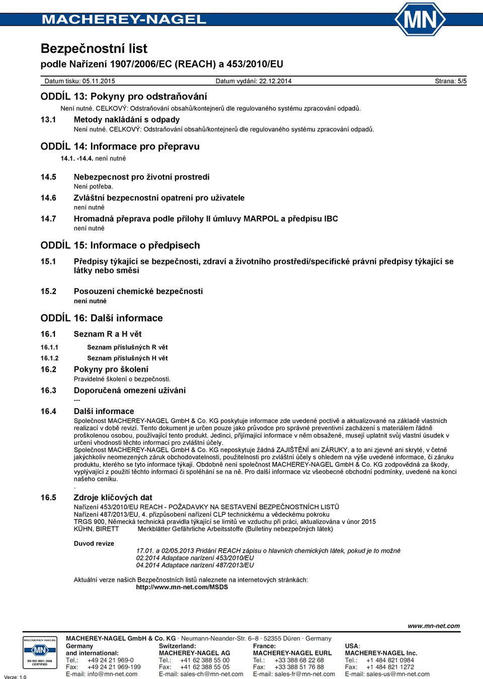 7 Hromadná přeprava podle přílohy II úmluvy MARPOL a předpisu IBC ODDÍL 15: Informace o předpisech 15.