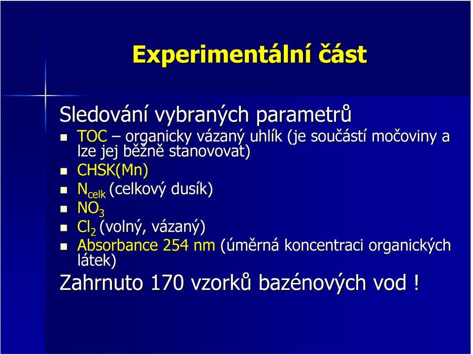 CHSK(Mn Mn) N celk (celkový dusík) NO 3 Cl 2 (volný, vázaný)