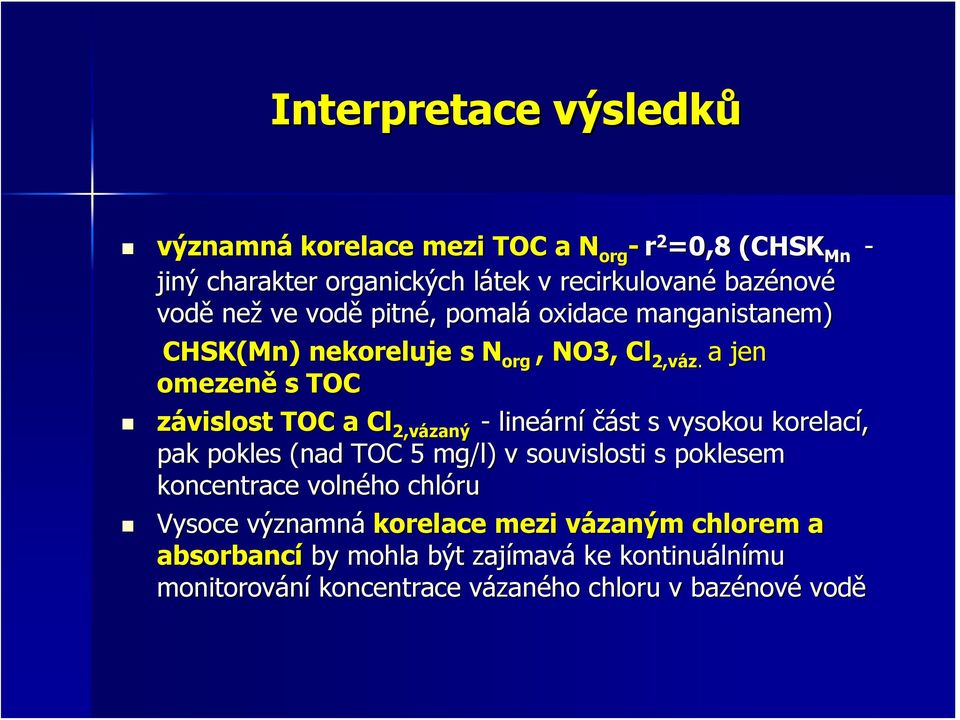 a jen omezeně s TOC závislost TOC a Cl 2,vázaný - lineární část s vysokou korelací, pak pokles (nad TOC 5 mg/l) v souvislosti s poklesem
