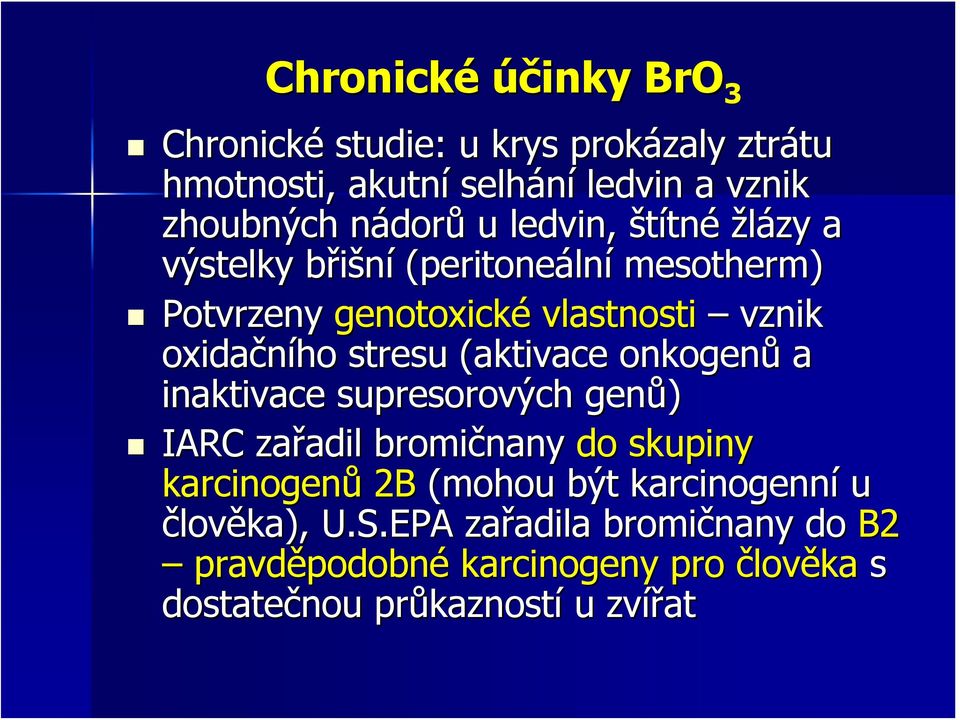 (aktivace onkogenů a inaktivace supresorových genů) IARC zařadil bromičnany do skupiny karcinogenů 2B (mohou být