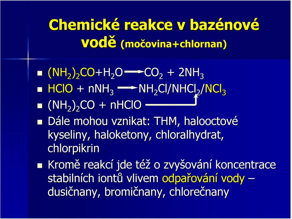 halooctové kyseliny, haloketony, chloralhydrat, chlorpikrin Kromě reakcí jde též o