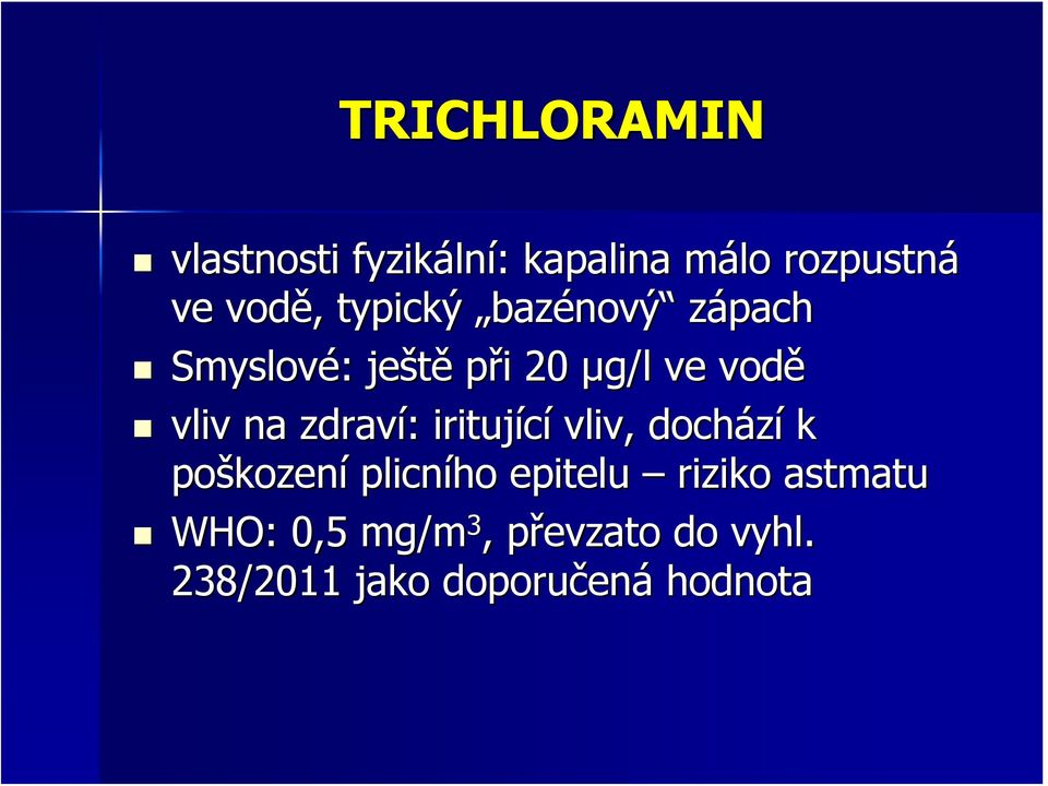 zdraví: iritující vliv, dochází k poškození plicního epitelu riziko