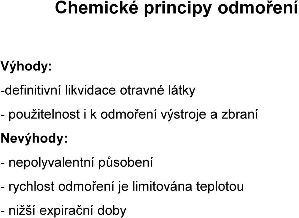 výstroje a zbraní Nevýhody: -nepolyvalentní působení