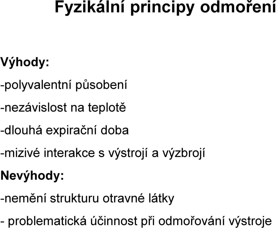 interakce s výstrojí a výzbrojí Nevýhody: -nemění