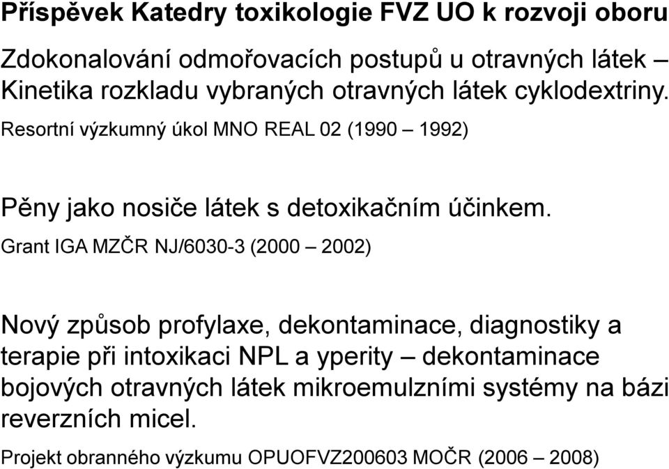 Resortní výzkumný úkol MNO REAL 02 (1990 1992) Pěny jako nosiče látek s detoxikačním účinkem.