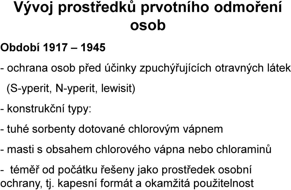 sorbenty dotované chlorovým vápnem -masti s obsahem chlorového vápna nebo chloraminů -