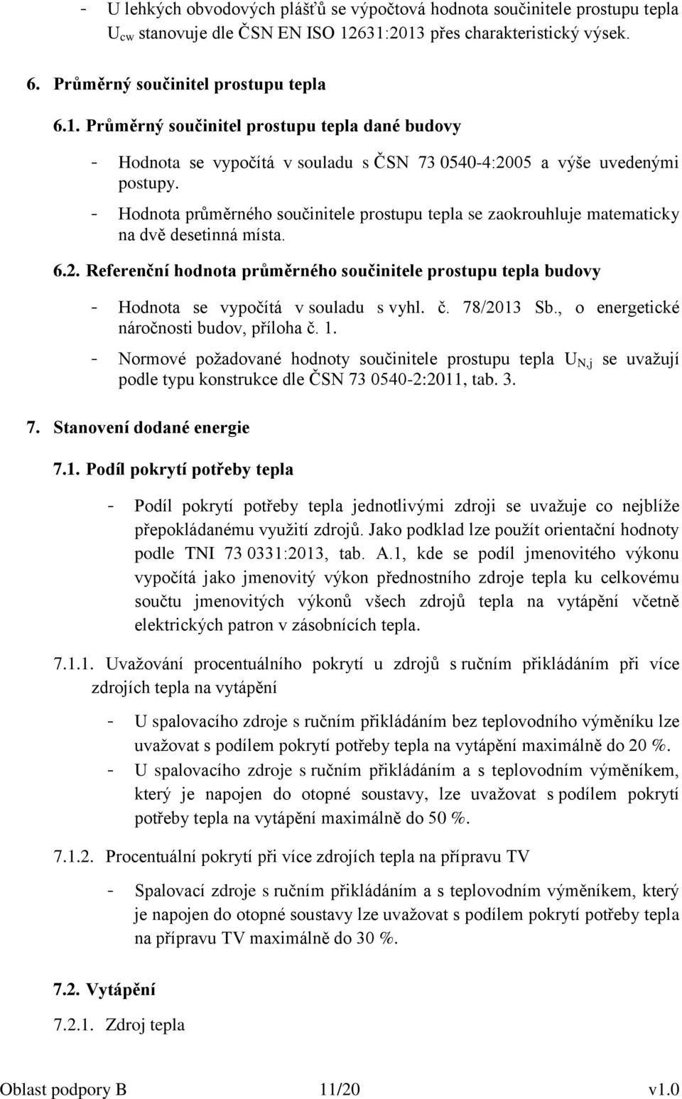 - Hodnota průměrného součinitele prostupu tepla se zaokrouhluje matematicky na dvě desetinná místa. 6.2.