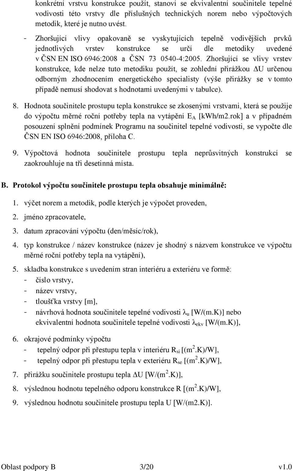 Zhoršující se vlivy vrstev konstrukce, kde nelze tuto metodiku použít, se zohlední přirážkou ΔU určenou odborným zhodnocením energetického specialisty (výše přirážky se v tomto případě nemusí