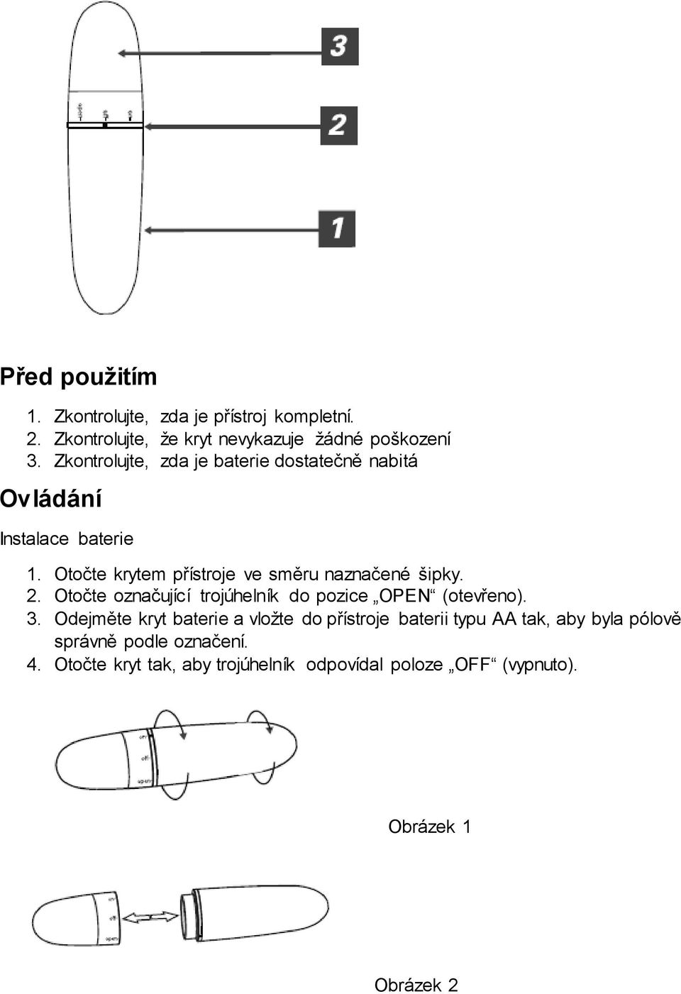 Otočte krytem přístroje ve směru naznačené šipky. 2. Otočte označující trojúhelník do pozice OPEN (otevřeno). 3.