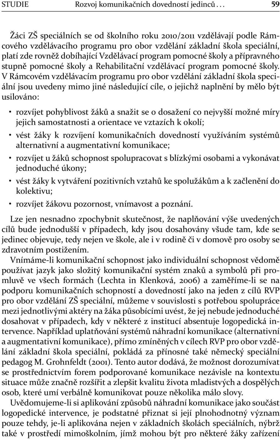 pomocné školy a přípravného stupně pomocné školy a Rehabilitační vzdělávací program pomocné školy.