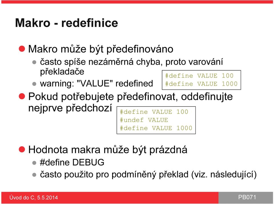 předchozí #define VALUE 100 #undef VALUE #define VALUE 1000 #define VALUE 100 #define VALUE