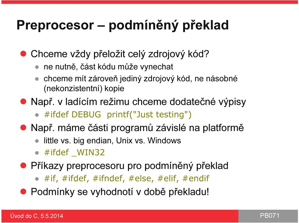 v ladícím režimu chceme dodatečné výpisy #ifdef DEBUG printf("just testing") Např.