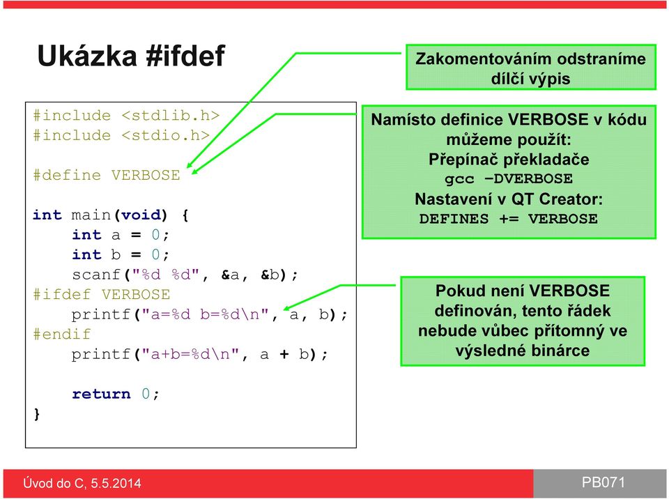 b=%d\n", a, b); #endif printf("a+b=%d\n", a + b); Zakomentováním odstraníme dílčí výpis Namísto definice VERBOSE v