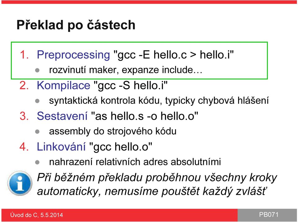 Sestavení "as hello.s -o hello.o" assembly do strojového kódu 4. Linkování "gcc hello.