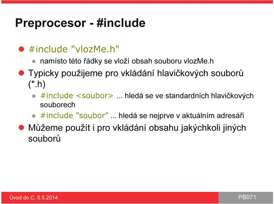 h Typicky použijeme pro vkládání hlavičkových souborů (*.h) #include <soubor>.