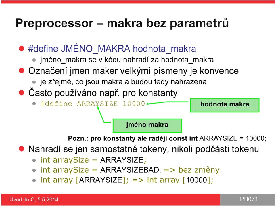 pro konstanty #define ARRAYSIZE 10000 hodnota makra jméno makra Pozn.