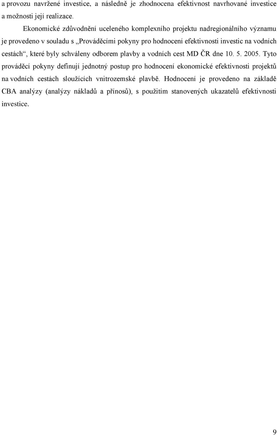 vodních cestách, které byly schváleny odborem plavby a vodních cest MD ČR dne 10. 5. 2005.