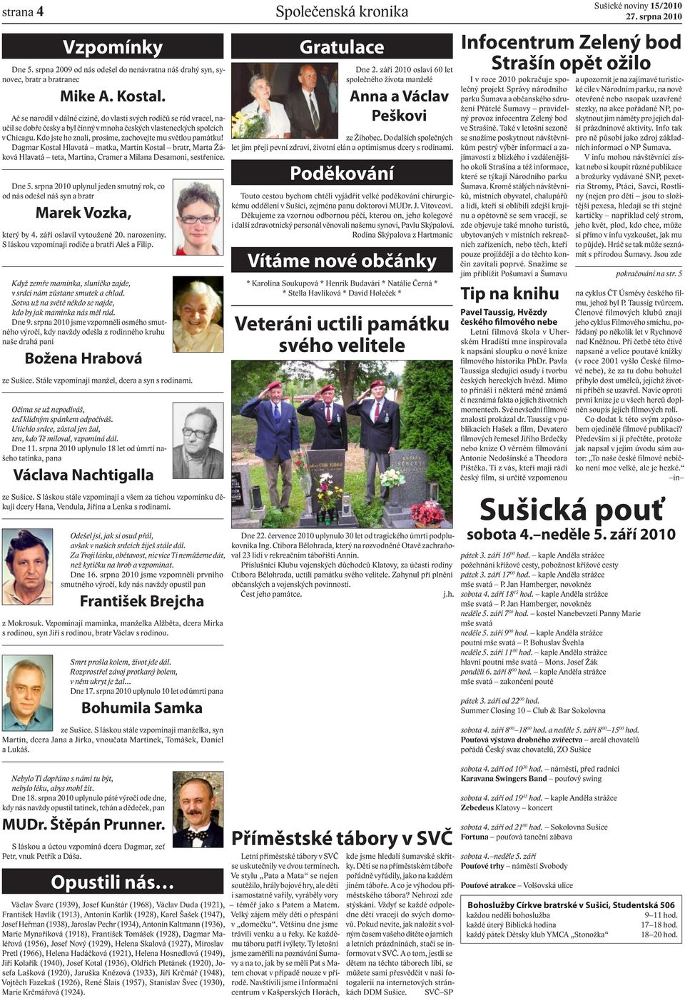 Kdo jste ho znali, prosíme, zachovejte mu světlou památku! Dagmar Kostal Hlavatá matka, Martin Kostal bratr, Marta Žáková Hlavatá teta, Martina, Cramer a Milana Desamoni, sestřenice. Dne 5.