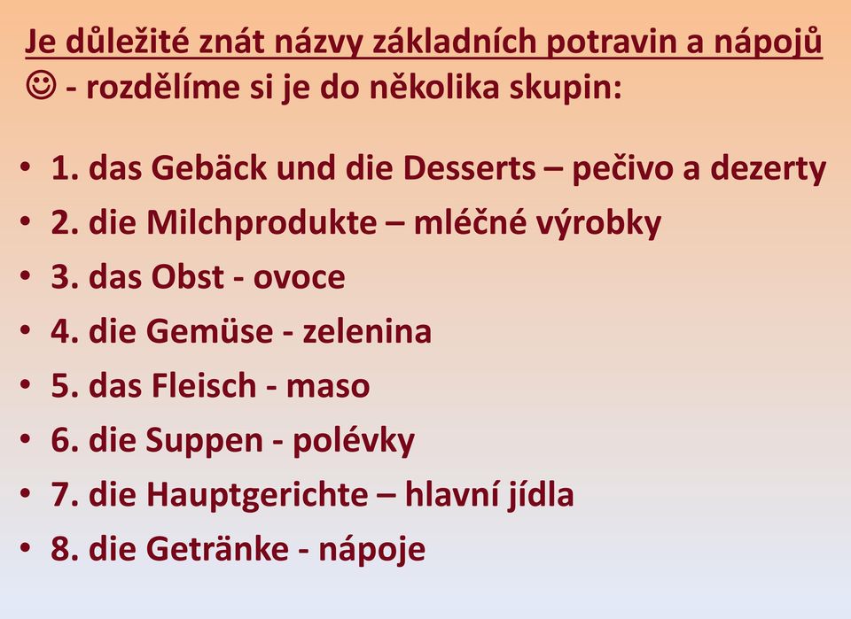 die Milchprodukte mléčné výrobky 3. das Obst - ovoce 4. die Gemüse - zelenina 5.