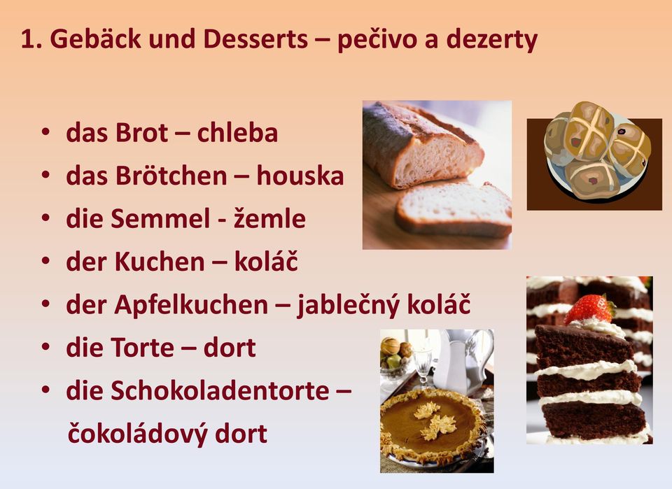 der Kuchen koláč der Apfelkuchen jablečný koláč