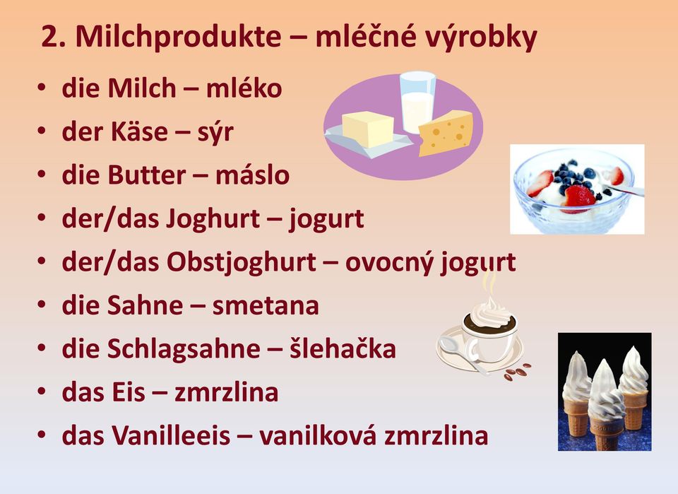 Obstjoghurt ovocný jogurt die Sahne smetana die