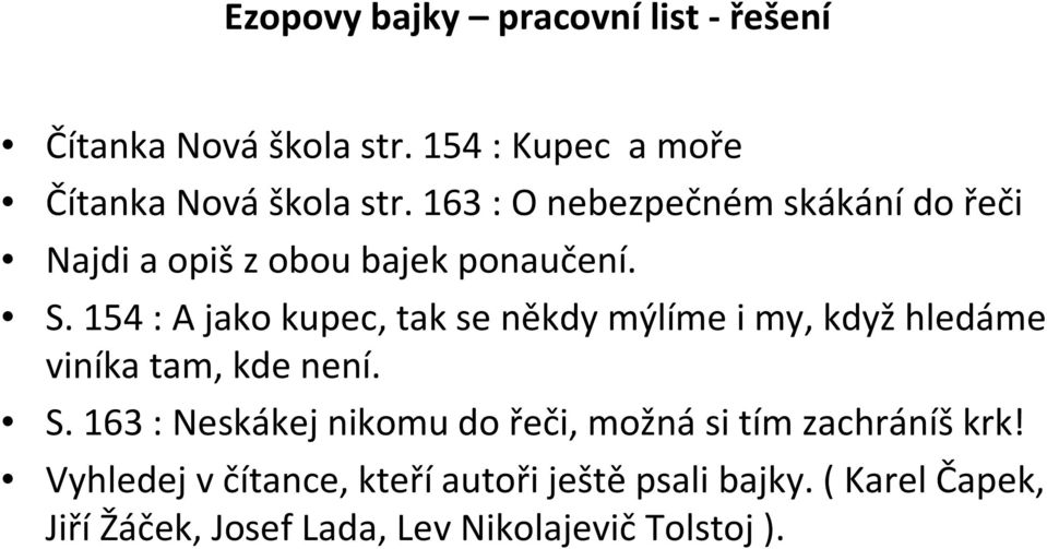 154 : A jako kupec, tak se někdy mýlíme i my, kdyžhledáme viníka tam, kde není. S.