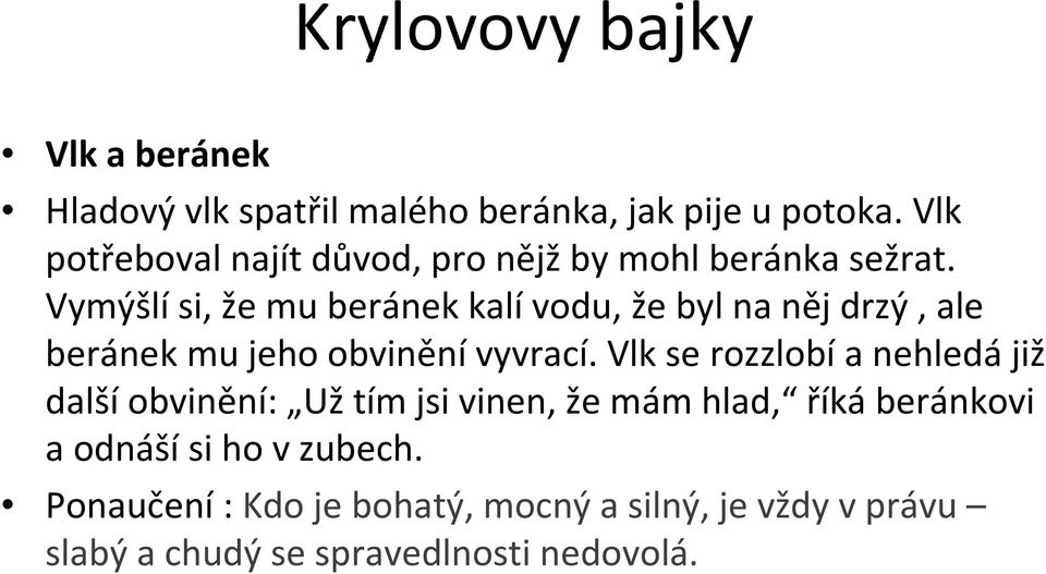 Vymýšlísi, že mu beránek kalívodu, že byl na něj drzý, ale beránek mu jeho obvinění vyvrací.