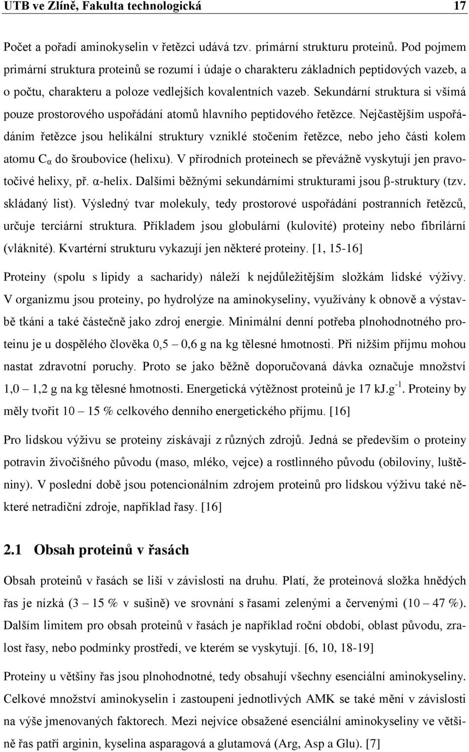 Sekundární struktura si všímá pouze prostorového uspořádání atomů hlavního peptidového řetězce.