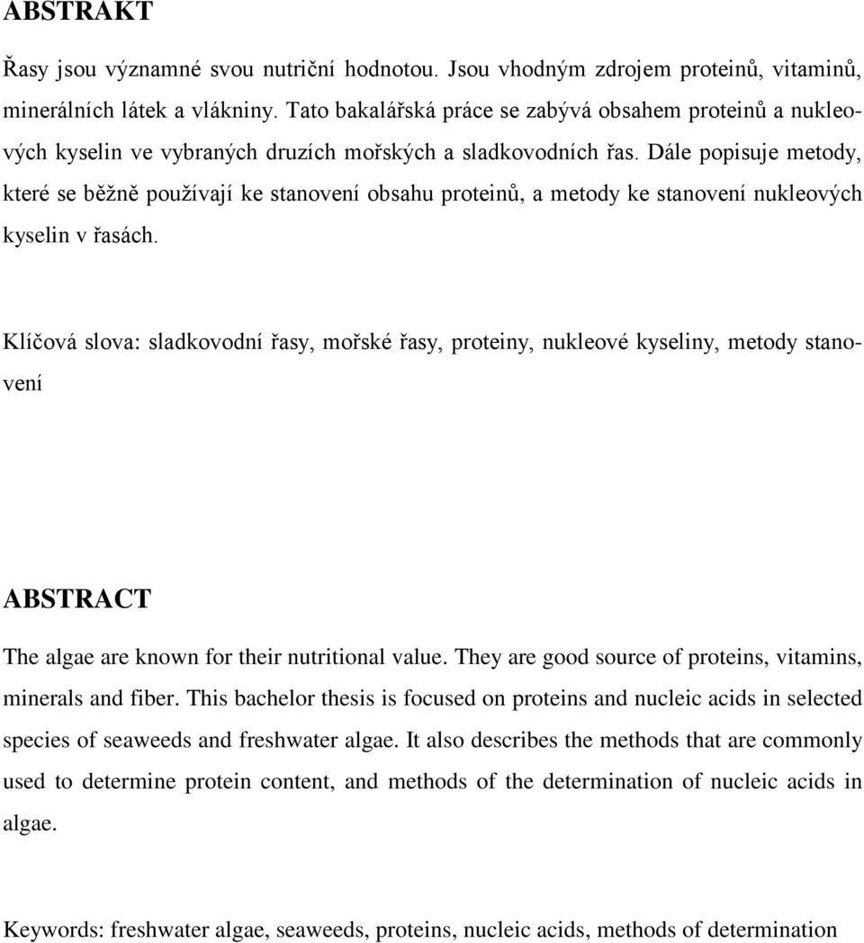 Dále popisuje metody, které se běţně pouţívají ke stanovení obsahu proteinů, a metody ke stanovení nukleových kyselin v řasách.