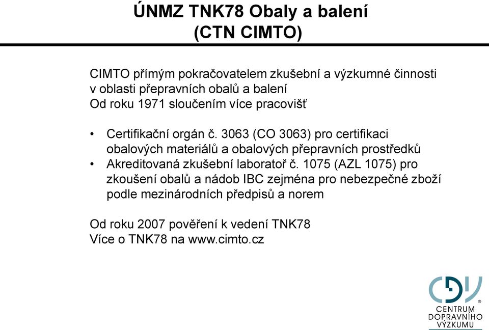3063 (CO 3063) pro certifikaci obalových materiálů a obalových přepravních prostředků Akreditovaná zkušební laboratoř č.