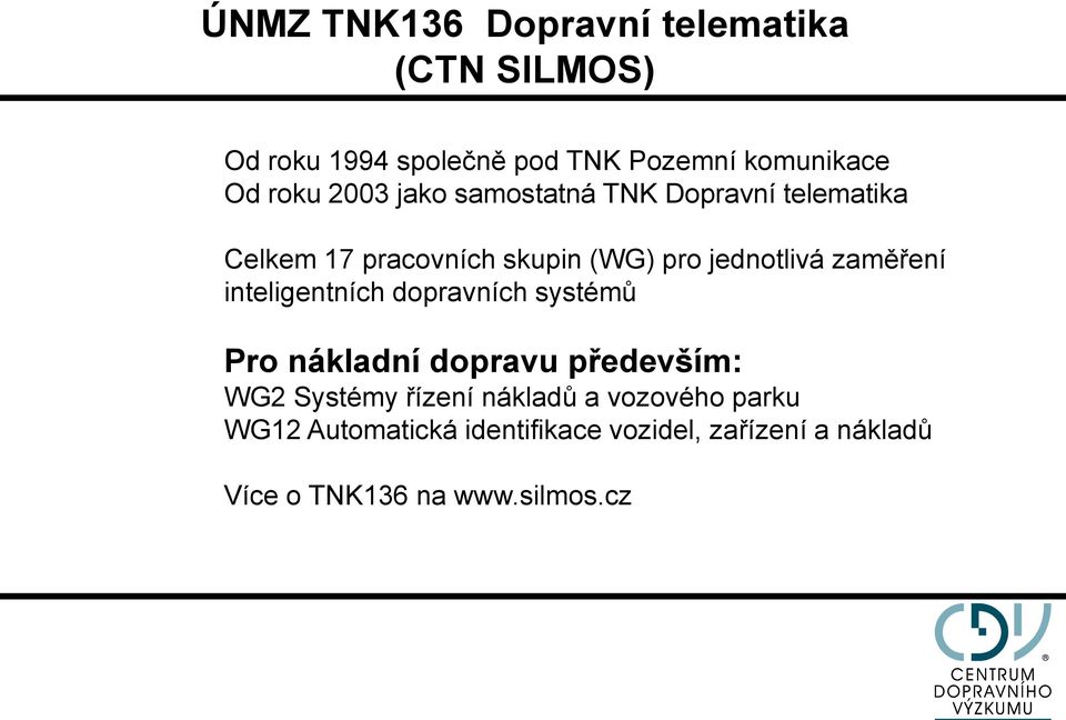 zaměření inteligentních dopravních systémů Pro nákladní dopravu především: WG2 Systémy řízení