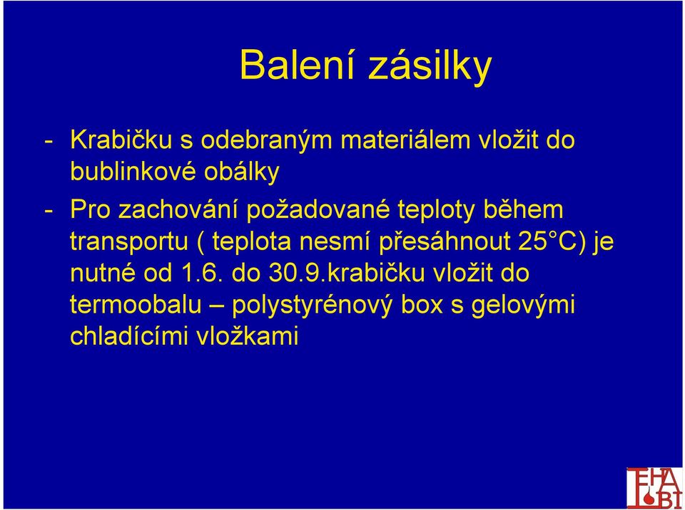 transportu ( teplota nesmí přesáhnout 25 C) je nutné od 1.6. do 30.