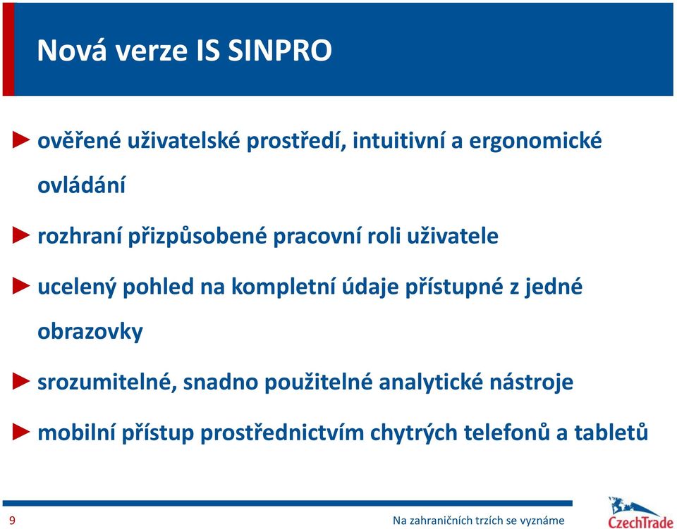 přístupné z jedné obrazovky srozumitelné, snadno použitelné analytické nástroje