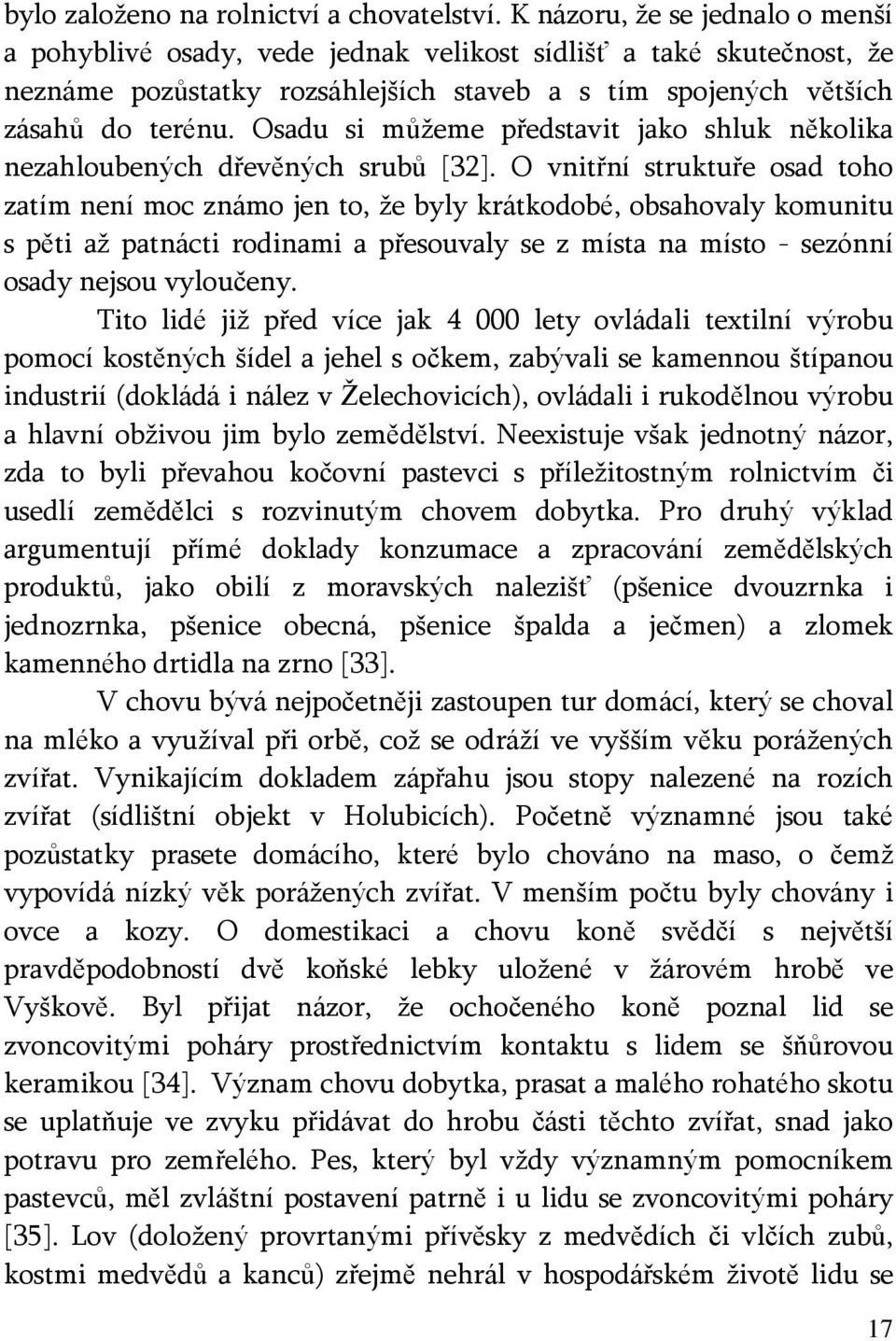 Osadu si můžeme představit jako shluk několika nezahloubených dřevěných srubů [32].