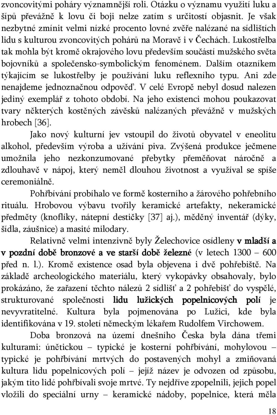 Lukostřelba tak mohla být kromě okrajového lovu především součástí mužského světa bojovníků a společensko-symbolickým fenoménem.