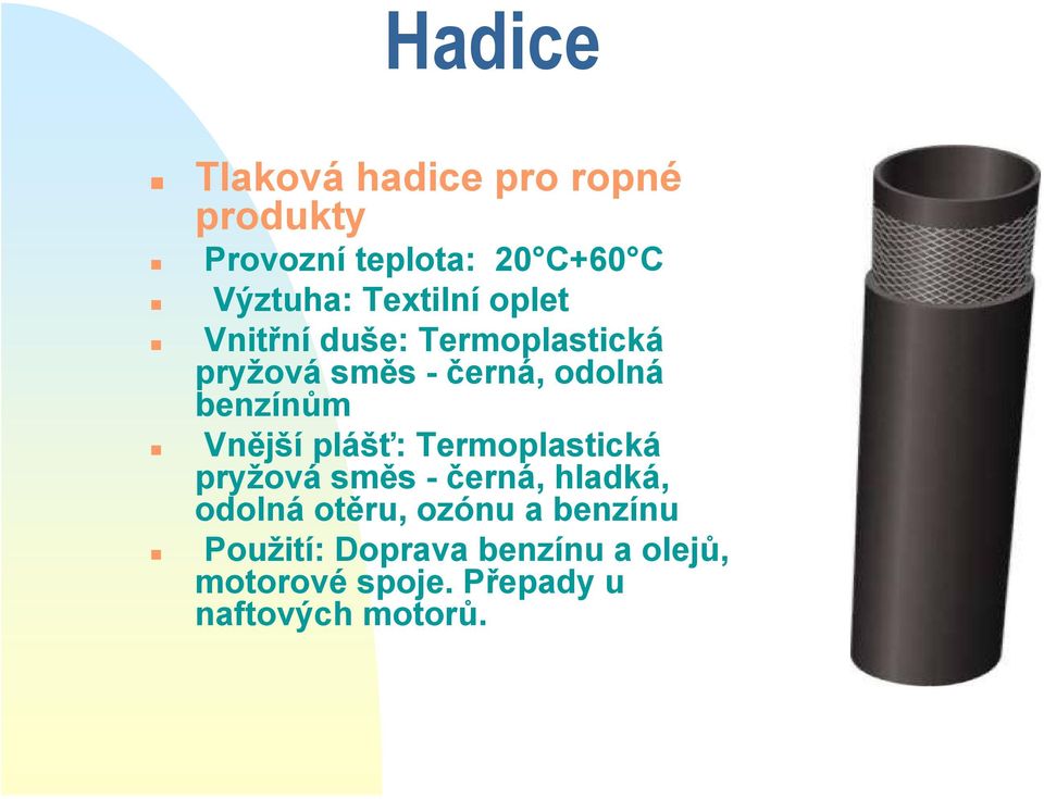 Vnější plášť: Termoplastická pryžová směs - černá, hladká, odolná otěru, ozónu a