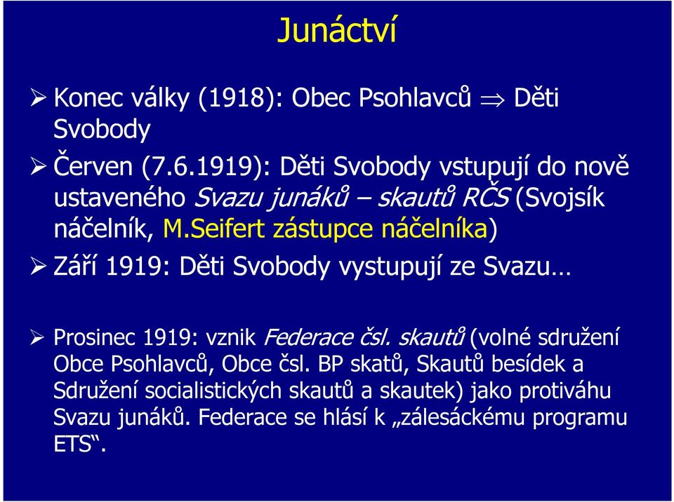 Seifert zástupce náčelníka) Září 1919: Děti Svobody vystupují ze Svazu Prosinec 1919: vznik Federace čsl.