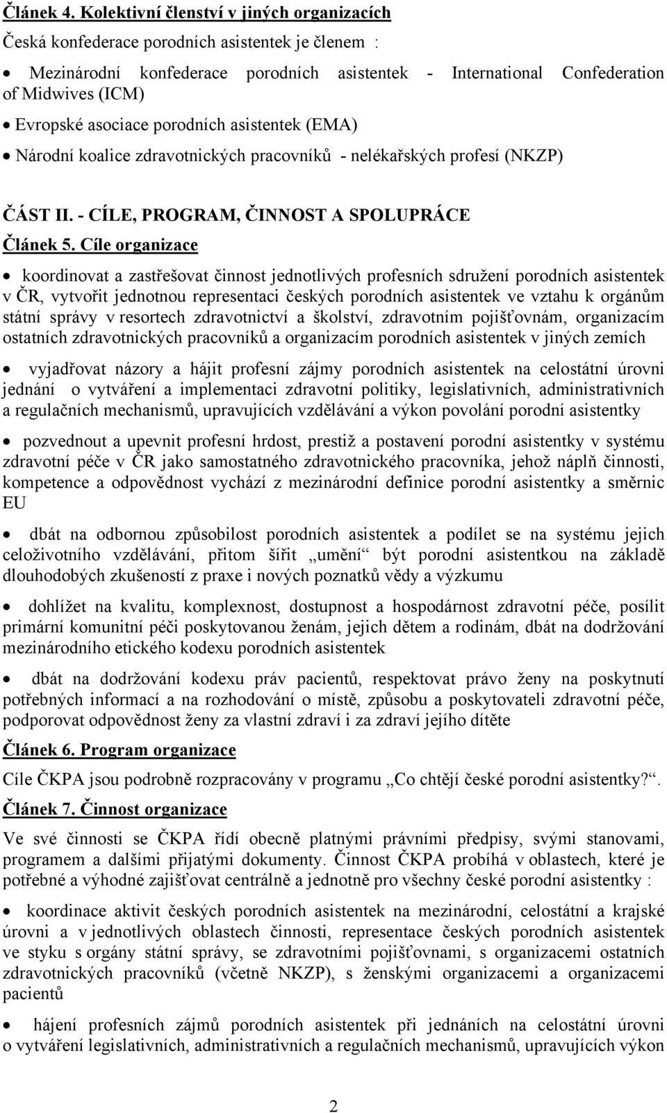 asociace porodních asistentek (EMA) Národní koalice zdravotnických pracovníků - nelékařských profesí (NKZP) ČÁST II. - CÍLE, PROGRAM, ČINNOST A SPOLUPRÁCE Článek 5.