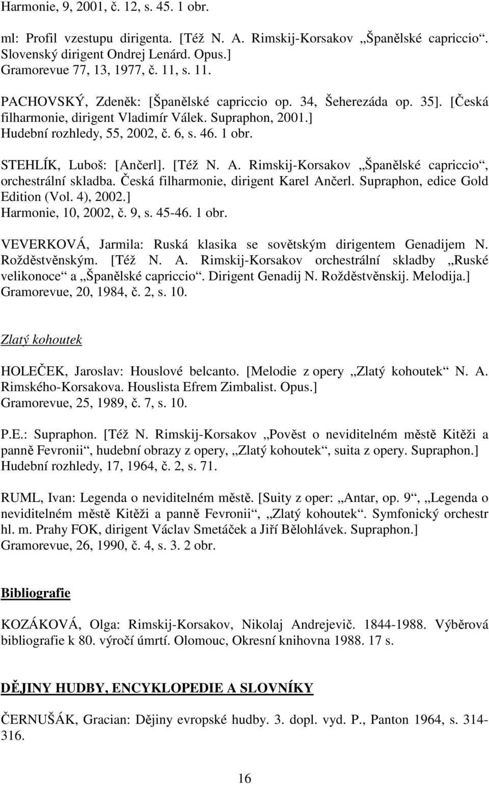 STEHLÍK, Luboš: [Ančerl]. [Též N. A. Rimskij-Korsakov Španělské capriccio, orchestrální skladba. Česká filharmonie, dirigent Karel Ančerl. Supraphon, edice Gold Edition (Vol. 4), 2002.