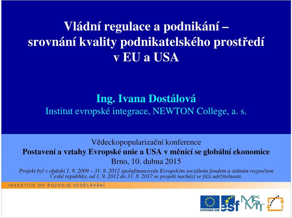 Vědeckopopularizační konference Postavení a vztahy Evropské unie a USA v měnící se globální ekonomice Brno, 10.