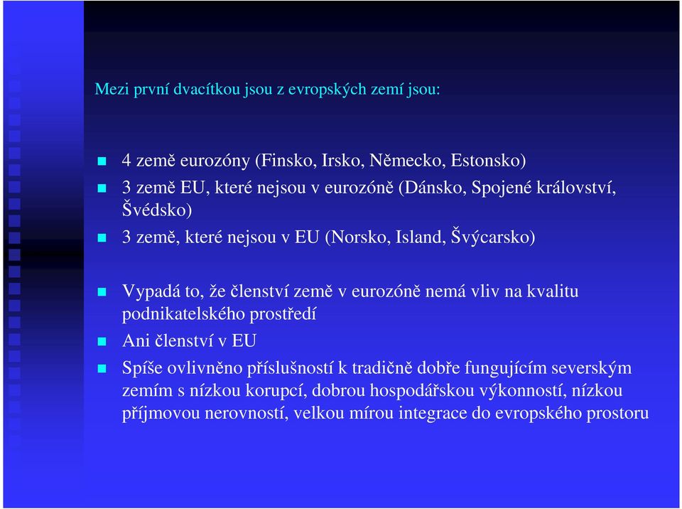 eurozóně nemá vliv na kvalitu podnikatelského prostředí Ani členství v EU Spíše ovlivněno příslušností k tradičně dobře fungujícím