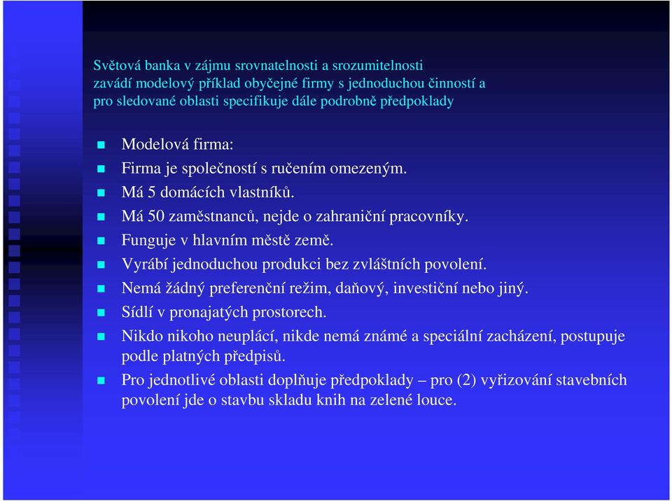 Vyrábí jednoduchou produkci bez zvláštních povolení. Nemá žádný preferenční režim, daňový, investiční nebo jiný. Sídlí v pronajatých prostorech.