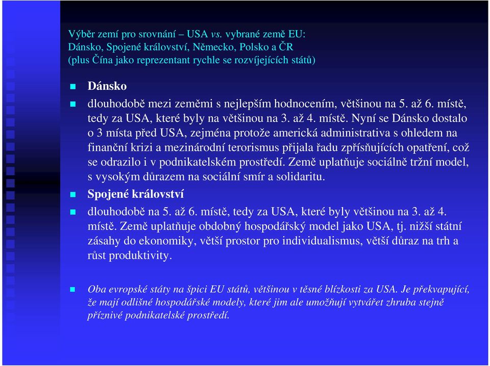 místě, tedy za USA, které byly na většinou na 3. až 4. místě.