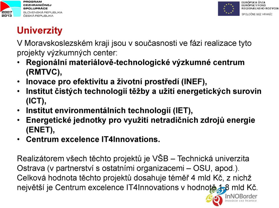 Energetické jednotky pro využití netradičních zdrojů energie (ENET), Centrum excelence IT4Innovations.