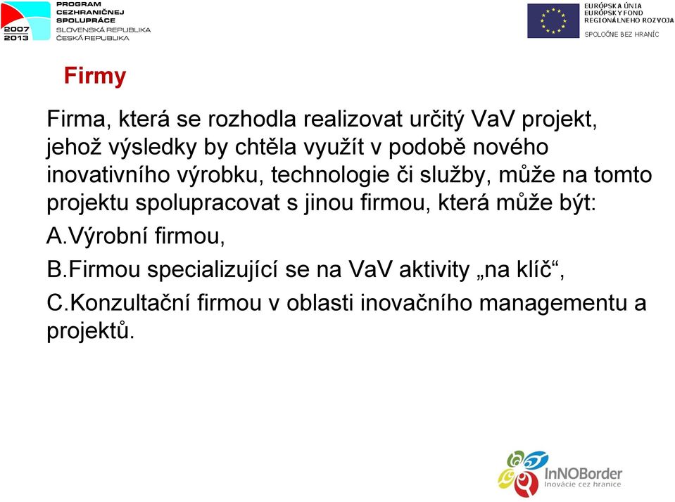 projektu spolupracovat s jinou firmou, která může být: A.Výrobní firmou, B.