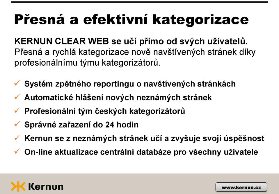 Systém zpětného reportingu o navštívených stránkách Automatické hlášení nových neznámých stránek Profesionální tým