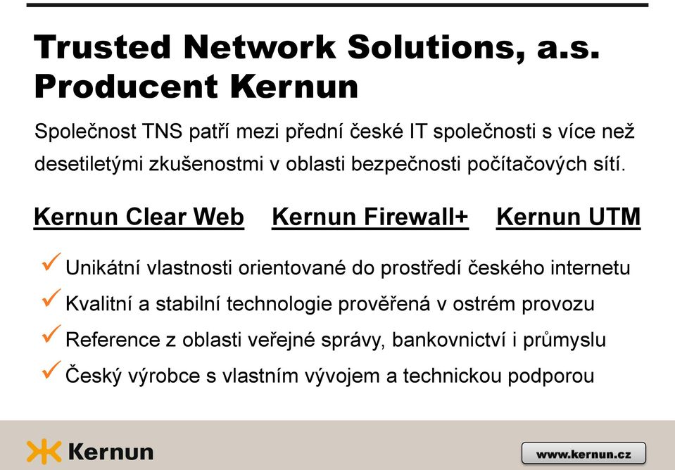 Kernun Clear Web Kernun Firewall+ Kernun UTM Unikátní vlastnosti orientované do prostředí českého internetu